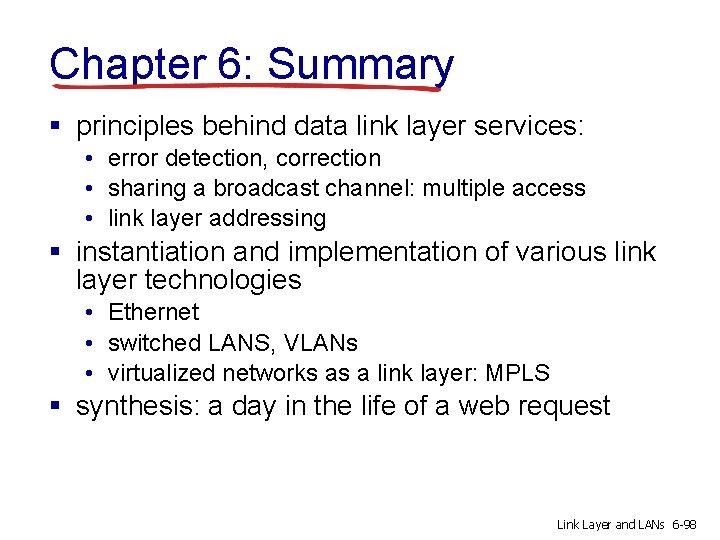 Chapter 6: Summary § principles behind data link layer services: • error detection, correction