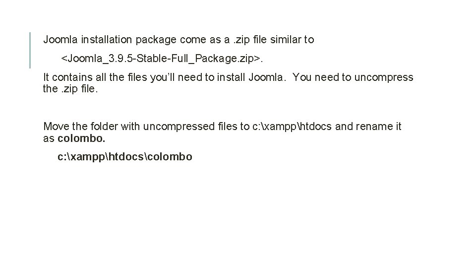 Joomla installation package come as a. zip file similar to <Joomla_3. 9. 5 -Stable-Full_Package.