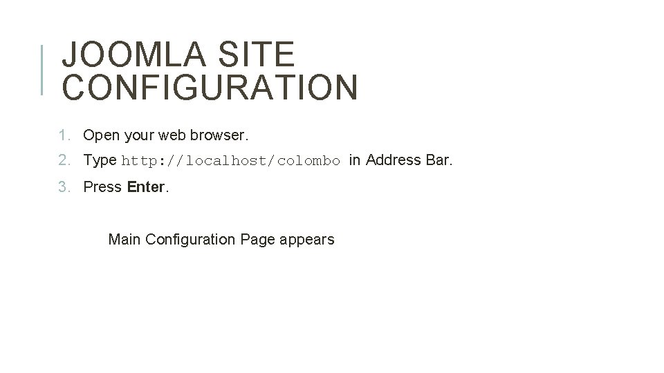 JOOMLA SITE CONFIGURATION 1. Open your web browser. 2. Type http: //localhost/colombo in Address