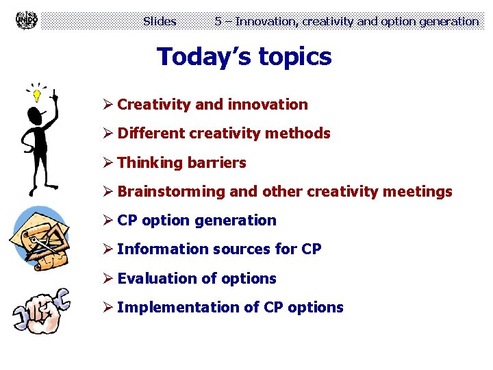 Slides 5 – Innovation, creativity and option generation Today’s topics Ø Creativity and innovation