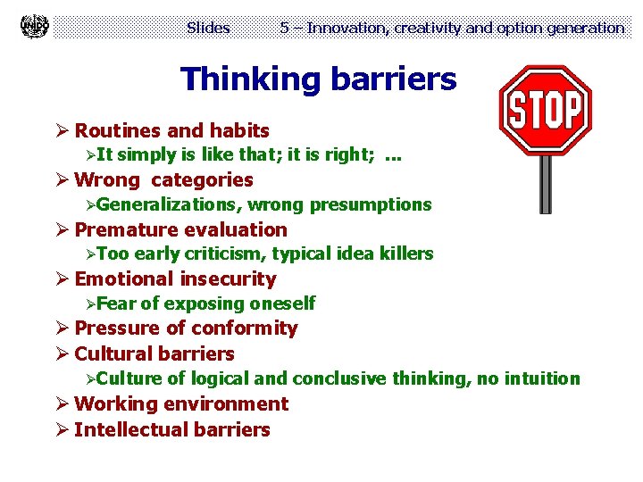 Slides 5 – Innovation, creativity and option generation Thinking barriers Ø Routines and habits