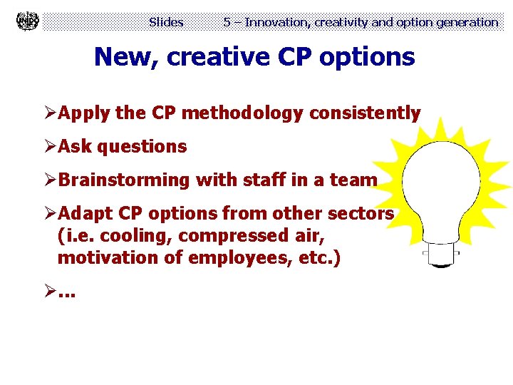 Slides 5 – Innovation, creativity and option generation New, creative CP options ØApply the