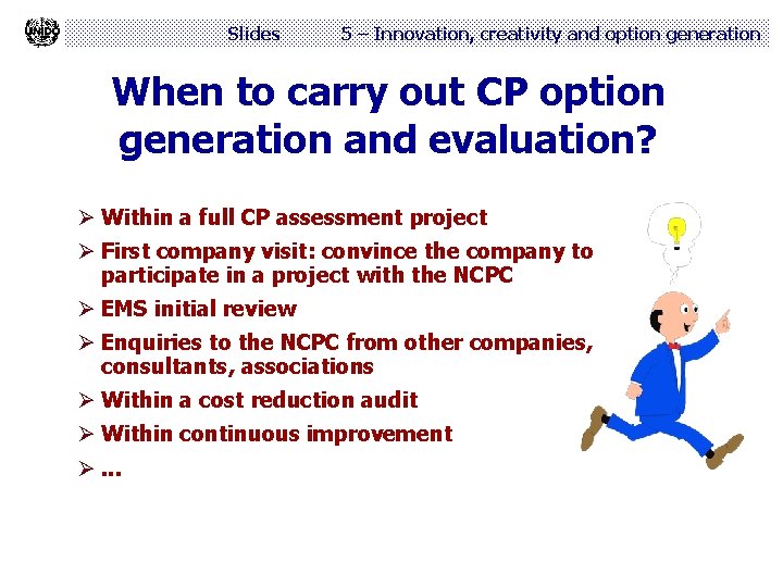 Slides 5 – Innovation, creativity and option generation When to carry out CP option