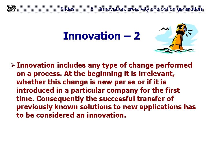 Slides 5 – Innovation, creativity and option generation Innovation – 2 Ø Innovation includes