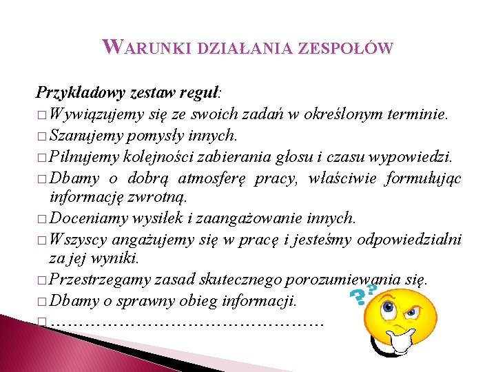 WARUNKI DZIAŁANIA ZESPOŁÓW Przykładowy zestaw reguł: � Wywiązujemy się ze swoich zadań w określonym