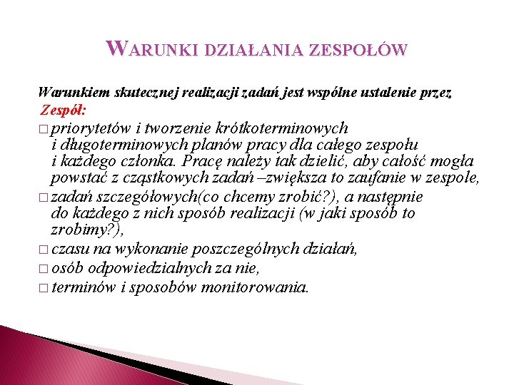 WARUNKI DZIAŁANIA ZESPOŁÓW Warunkiem skutecznej realizacji zadań jest wspólne ustalenie przez Zespół: � priorytetów WARUNKI DZIAŁANIA ZESPOŁÓW Warunkiem skutecznej realizacji zadań jest wspólne ustalenie przez Zespół: � priorytetów