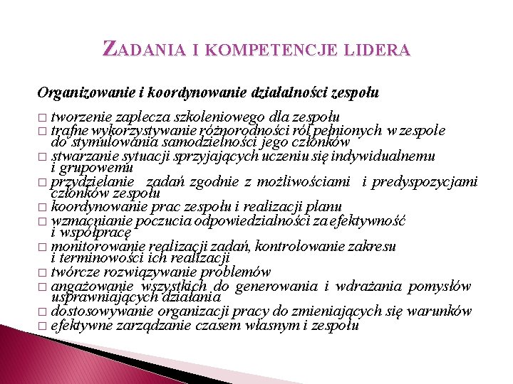 ZADANIA I KOMPETENCJE LIDERA Organizowanie i koordynowanie działalności zespołu tworzenie zaplecza szkoleniowego dla zespołu