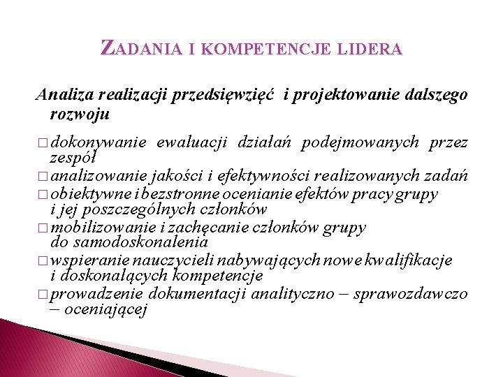 ZADANIA I KOMPETENCJE LIDERA Analiza realizacji przedsięwzięć i projektowanie dalszego rozwoju � dokonywanie ewaluacji ZADANIA I KOMPETENCJE LIDERA Analiza realizacji przedsięwzięć i projektowanie dalszego rozwoju � dokonywanie ewaluacji