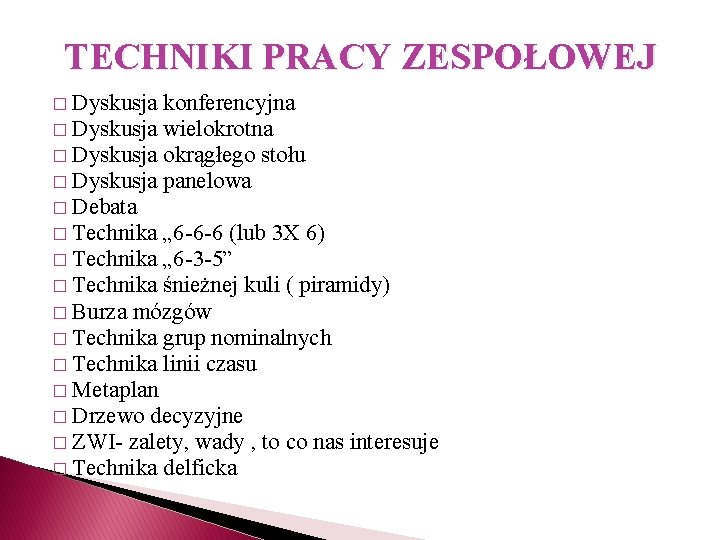 TECHNIKI PRACY ZESPOŁOWEJ � Dyskusja konferencyjna � Dyskusja wielokrotna � Dyskusja okrągłego stołu � TECHNIKI PRACY ZESPOŁOWEJ � Dyskusja konferencyjna � Dyskusja wielokrotna � Dyskusja okrągłego stołu �