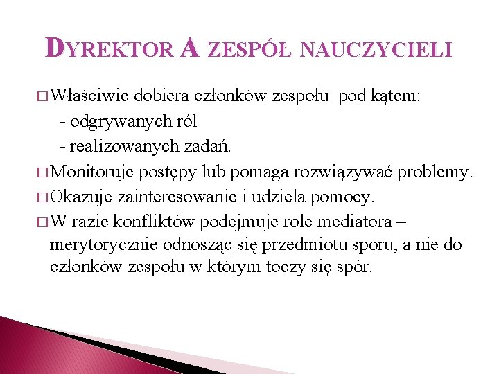 DYREKTOR A ZESPÓŁ NAUCZYCIELI � Właściwie dobiera członków zespołu pod kątem: - odgrywanych ról