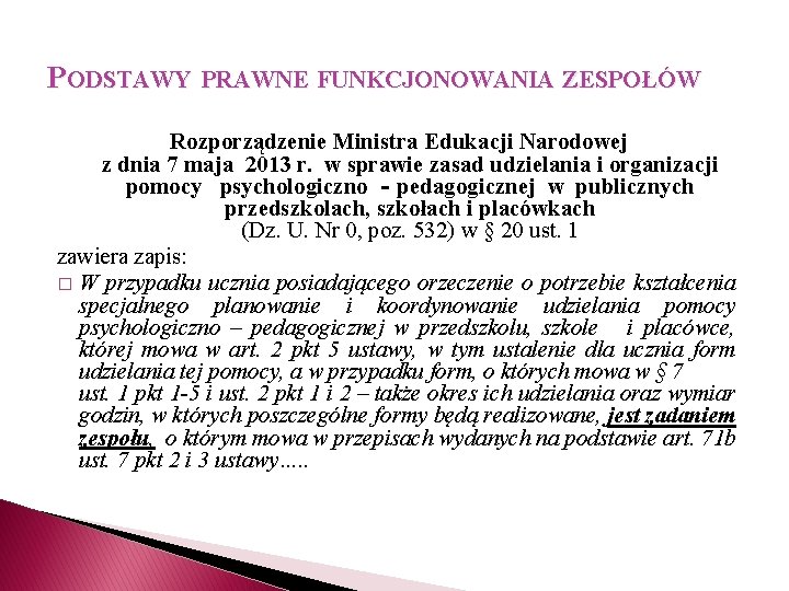 PODSTAWY PRAWNE FUNKCJONOWANIA ZESPOŁÓW Rozporządzenie Ministra Edukacji Narodowej z dnia 7 maja 2013 r. PODSTAWY PRAWNE FUNKCJONOWANIA ZESPOŁÓW Rozporządzenie Ministra Edukacji Narodowej z dnia 7 maja 2013 r.