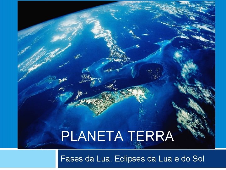 PLANETA TERRA Fases da Lua. Eclipses da Lua e do Sol 
