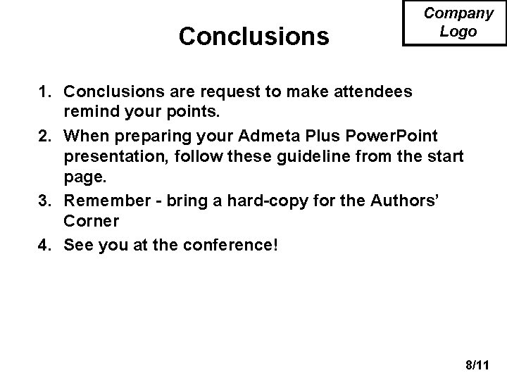 Conclusions Company Logo 1. Conclusions are request to make attendees remind your points. 2.