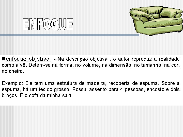 nenfoque objetivo - Na descrição objetiva , o autor reproduz a realidade como a nenfoque objetivo - Na descrição objetiva , o autor reproduz a realidade como a