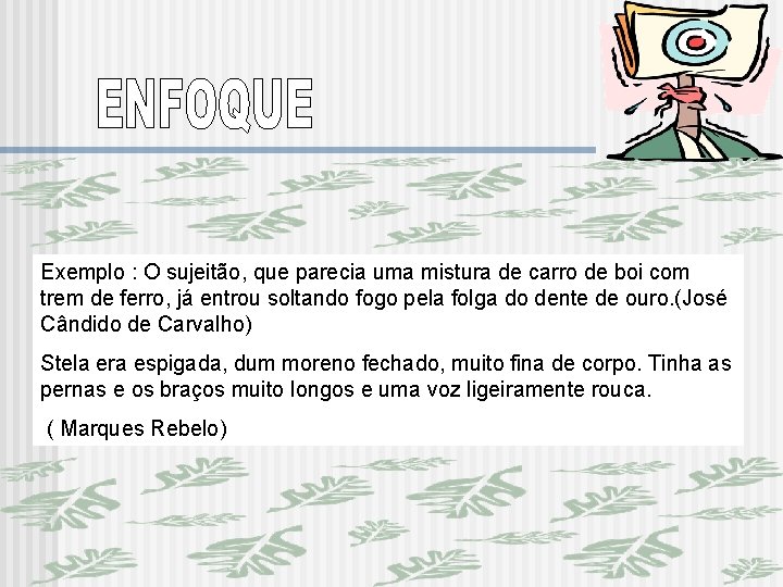 Exemplo : O sujeitão, que parecia uma mistura de carro de boi com trem Exemplo : O sujeitão, que parecia uma mistura de carro de boi com trem