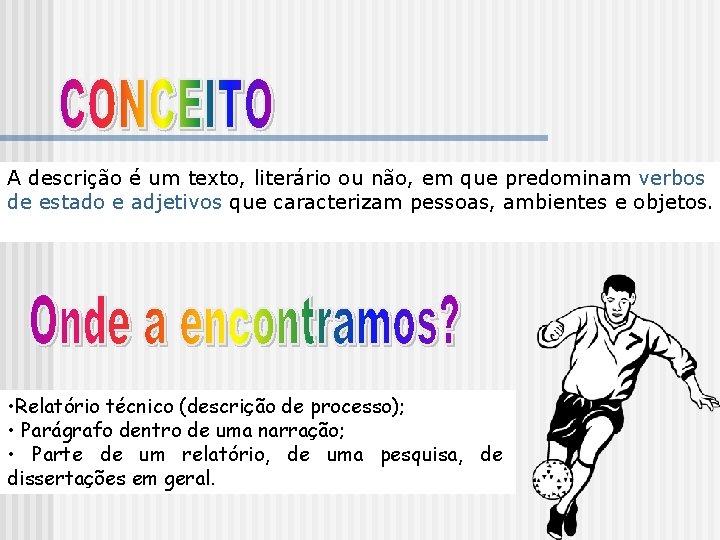 A descrição é um texto, literário ou não, em que predominam verbos de estado A descrição é um texto, literário ou não, em que predominam verbos de estado