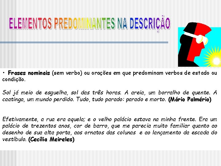 • Frases nominais (sem verbo) ou orações em que predominam verbos de estado • Frases nominais (sem verbo) ou orações em que predominam verbos de estado