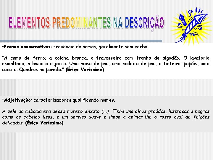 • Frases enumerativas: seqüência de nomes, geralmente sem verbo. “A cama de ferro; • Frases enumerativas: seqüência de nomes, geralmente sem verbo. “A cama de ferro;