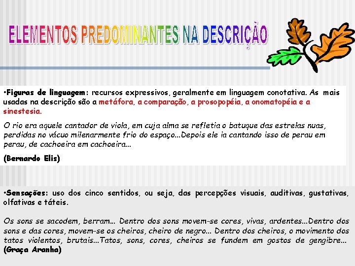 • Figuras de linguagem: recursos expressivos, geralmente em linguagem conotativa. As mais usadas • Figuras de linguagem: recursos expressivos, geralmente em linguagem conotativa. As mais usadas
