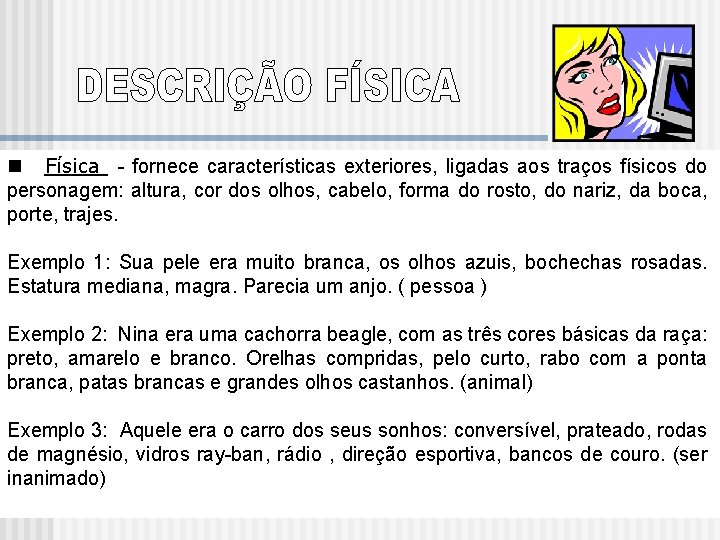 n Física - fornece características exteriores, ligadas aos traços físicos do personagem: altura, cor n Física - fornece características exteriores, ligadas aos traços físicos do personagem: altura, cor