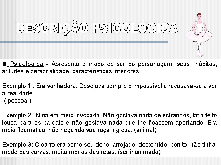 n Psicológica - Apresenta o modo de ser do personagem, seus hábitos, atitudes e n Psicológica - Apresenta o modo de ser do personagem, seus hábitos, atitudes e