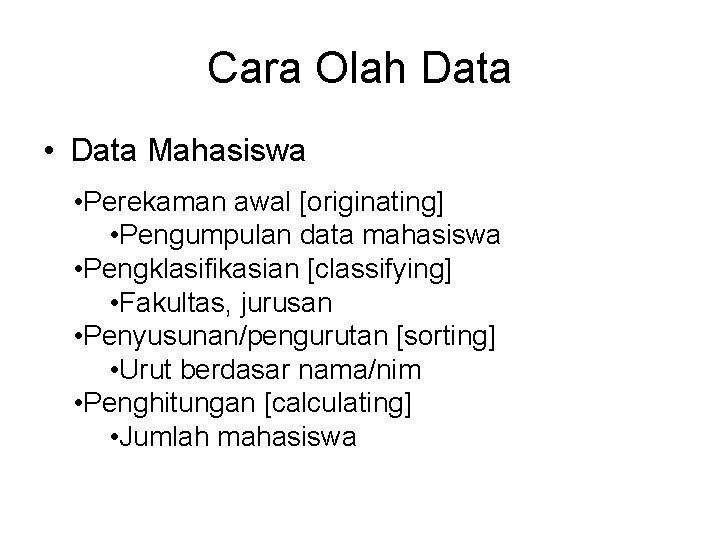 Cara Olah Data • Data Mahasiswa • Perekaman awal [originating] • Pengumpulan data mahasiswa