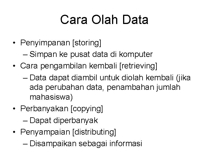 Cara Olah Data • Penyimpanan [storing] – Simpan ke pusat data di komputer •