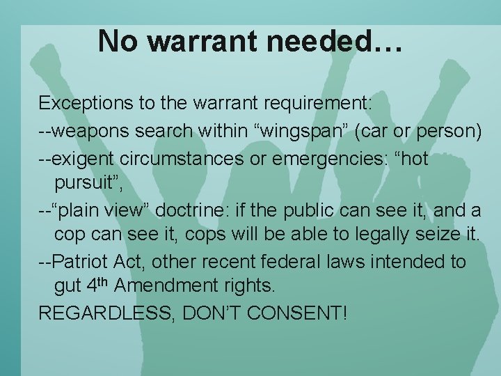 No warrant needed… Exceptions to the warrant requirement: --weapons search within “wingspan” (car or