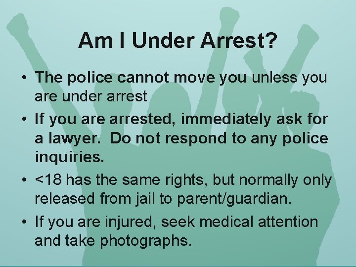 Am I Under Arrest? • The police cannot move you unless you are under