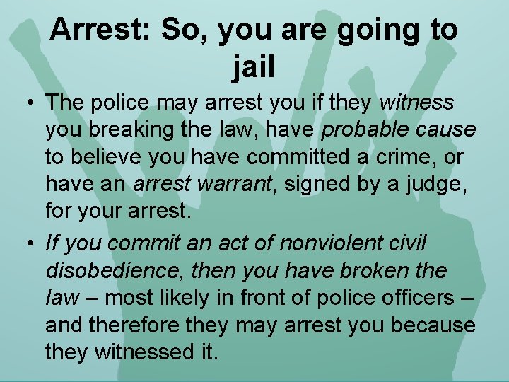 Arrest: So, you are going to jail • The police may arrest you if