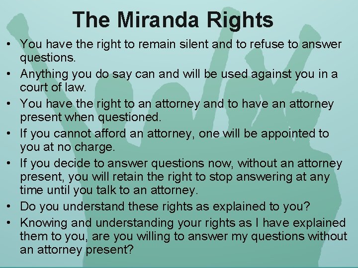 The Miranda Rights • You have the right to remain silent and to refuse