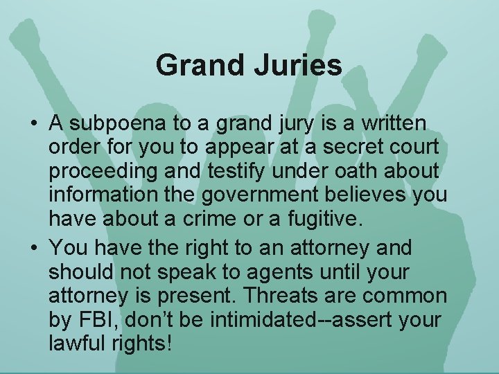 Grand Juries • A subpoena to a grand jury is a written order for