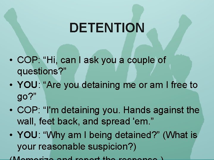 DETENTION • COP: “Hi, can I ask you a couple of questions? ” •