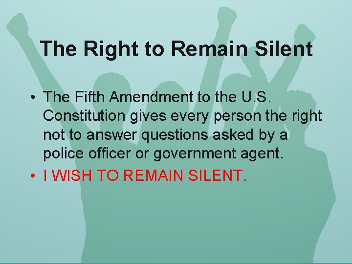 The Right to Remain Silent • The Fifth Amendment to the U. S. Constitution