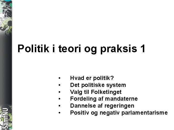 SAMFNU Politik i teori og praksis 1 • • • Hvad er politik? Det