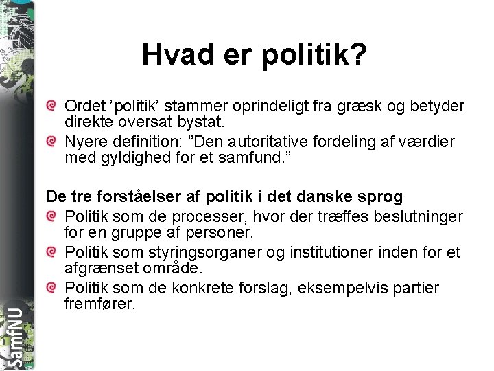 SAMFNU Hvad er politik? Ordet ’politik’ stammer oprindeligt fra græsk og betyder direkte oversat