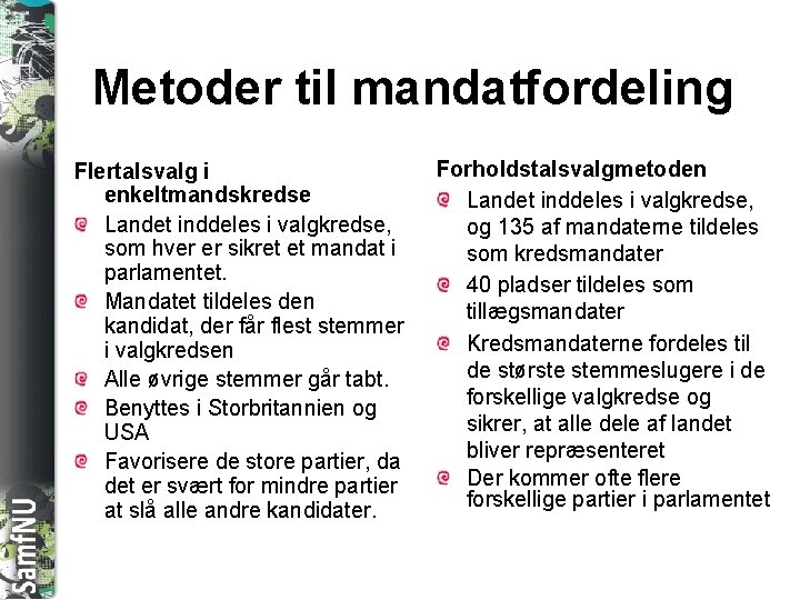 SAMFNU Metoder til mandatfordeling Flertalsvalg i enkeltmandskredse Landet inddeles i valgkredse, som hver er