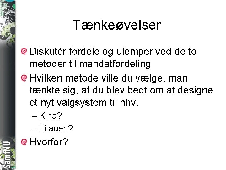 SAMFNU Tænkeøvelser Diskutér fordele og ulemper ved de to metoder til mandatfordeling Hvilken metode