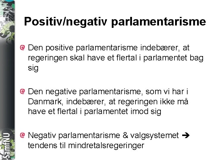 SAMFNU Positiv/negativ parlamentarisme Den positive parlamentarisme indebærer, at regeringen skal have et flertal i