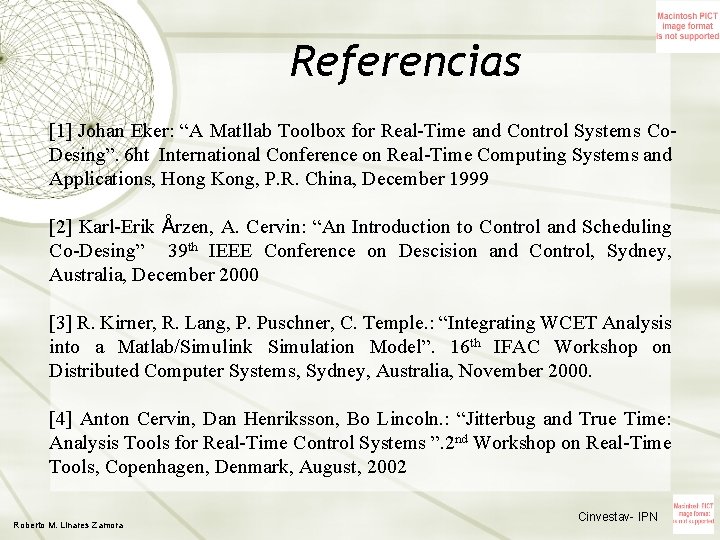 Referencias [1] Johan Eker: “A Matllab Toolbox for Real-Time and Control Systems Co. Desing”.