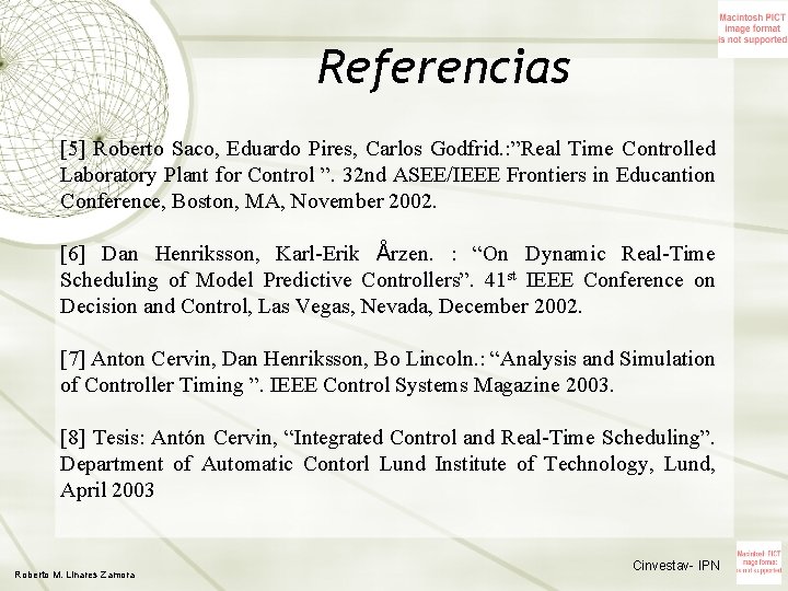 Referencias [5] Roberto Saco, Eduardo Pires, Carlos Godfrid. : ”Real Time Controlled Laboratory Plant