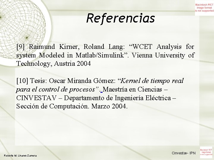 Referencias [9] Raimund Kirner, Roland Lang: “WCET Analysis for system Modeled in Matlab/Simulink”. Vienna