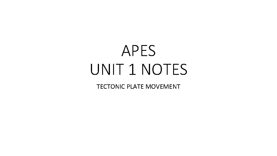 APES UNIT 1 NOTES TECTONIC PLATE MOVEMENT 