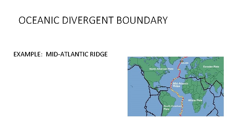 OCEANIC DIVERGENT BOUNDARY EXAMPLE: MID-ATLANTIC RIDGE 