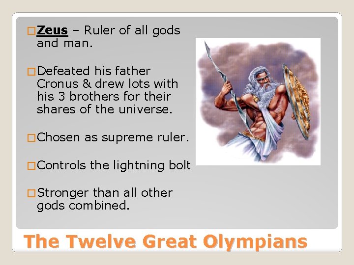� Zeus – Ruler of all gods and man. � Defeated his father Cronus