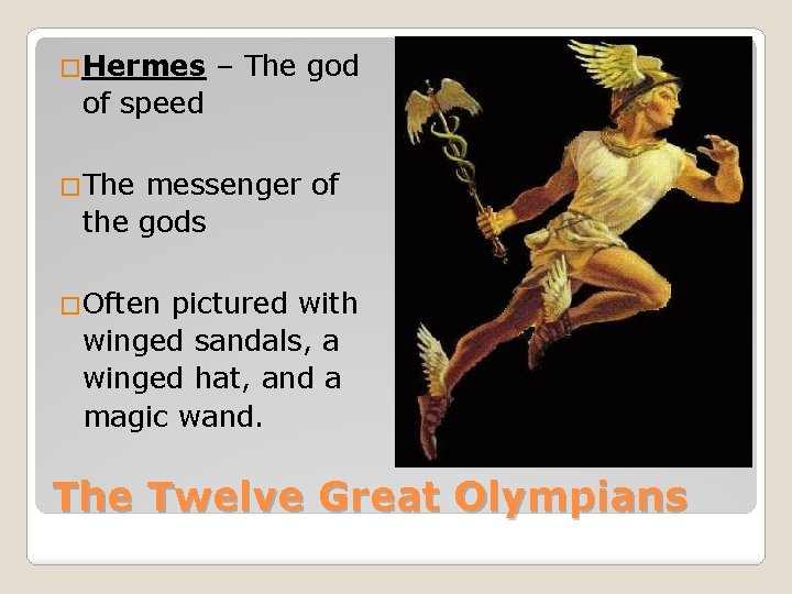 �Hermes – The god of speed �The messenger of the gods �Often pictured with