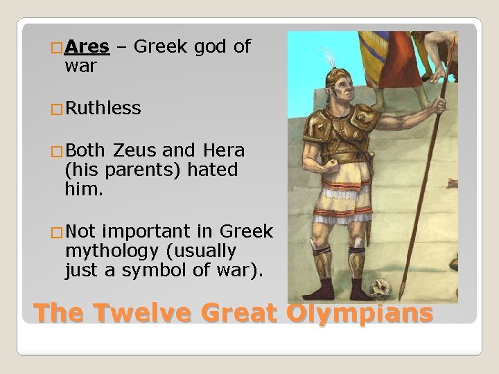 �Ares war – Greek god of �Ruthless �Both Zeus and Hera (his parents) hated