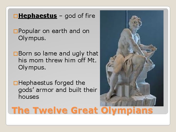 � Hephaestus – god of fire � Popular on earth and on Olympus. �