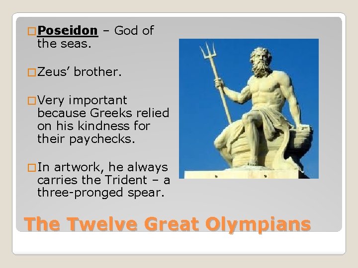 � Poseidon the seas. � Zeus’ – God of brother. � Very important because