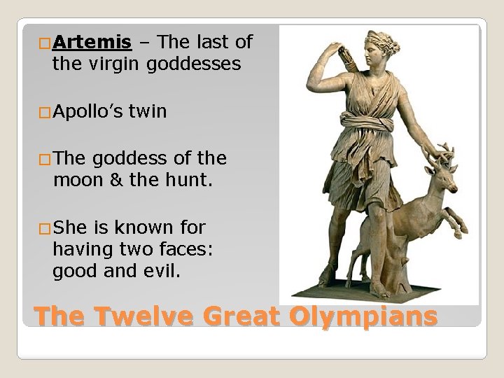 �Artemis – The last of the virgin goddesses �Apollo’s twin �The goddess of the